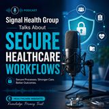 Signal Health Group Talks About Secure Healthcare Workflows