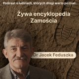 Dr Jacek Feduszka: Żywa encyklopedia Zamościa