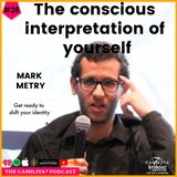 26: Mark Metry | The Conscious Interpretation of Yourself