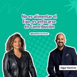 No es alimentar el Ego, es enfocarse  en Contribución