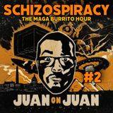 #2 - SCHIZOSPIRACY: THE MAGA BURRITO HOUR | JUAN AYALA