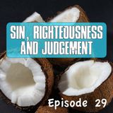 Episode 29 - Sin, Righteousness and Judgment