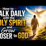 How to WALK DAILY with the HOLY SPIRIT and Grow CLOSER to GOD. - Warriors of the Kingdom
