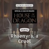 #HOTD S02E02, Rhaenyra, a Cruel | Especial House of the Dragon