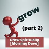 Grow Spiritually (part 2) [Morning Devo]