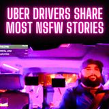 Uber Drivers Share Most NSFW Stories ONE HOUR!