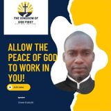 ALLOW THE PEACE OF GOD TO WORK IN YOU!