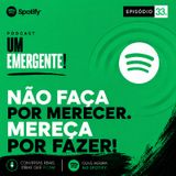 #33- Não faça por merecer. Mereça por fazer. (Pedro Kiatecua)