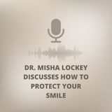 Dr. Misha Lockey Discusses How to Protect Your Smile