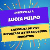 "L'accolita dei vivi: Reportage letterario su dis-education" - Intervista a Lucia Pulpo