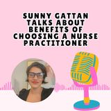 Sunny Gattan Talks About Benefits Of Choosing A Nurse Practitioner