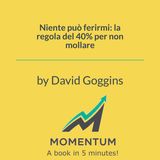 Niente può ferirmi: la regola del 40% per non mollare (David Goggins)