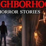 10 True Neighborhood Horror Stories – The Neighbor Was Watching Me