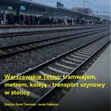 Warszawskie Tętno: tramwajem, metrem, koleją - transport szynowy w stolicy
