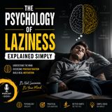 The Psychology of Laziness Explained Simply