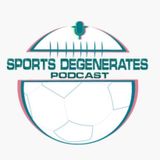 The Sports Degenerates ep. 21