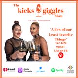 The Kicks & Giggles Show-Ep 47: "A Few of Our Least Favorite Things"