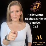 #07 | Aleksandra Murphy - Holistyczne odchudzanie w pigułce Cz.2