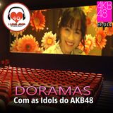 Doramas com as Idols do AKB48 - Ep.011