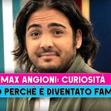 Max Angioni, Curiosità: Ecco Perchè E' Diventato Famoso!
