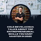 Cole Bevelacqua Talks About Top Entrepreneurial Skills You Must Master In 2025