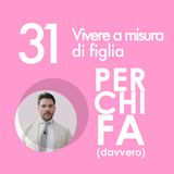 31. Vivere a misura di figlia