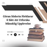 Göran Söderin Förklarar 6 Sätt Att Utforska Mänsklig Upplevelse