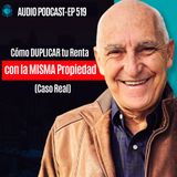 E519 - Cómo DUPLICAR tu Renta con la MISMA Propiedad (Caso Real)