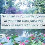 He came and preached peace to you who were far away and peace to those who were near
