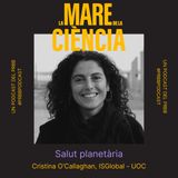 EP06: Salut planetària amb la Cristina O’Callaghan Gordo