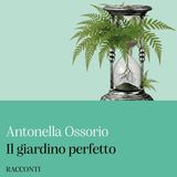 Antonella Ossorio "Il giardino perfetto"