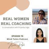 Episode 70 - Real women Real Coaching - In conversation with Priyanka Ingle  - 29:03:21, 10.42 PM
