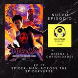 EP 17 - Spider Man Across the Spiderverse - Reseña y curiosidades sin Spoilers