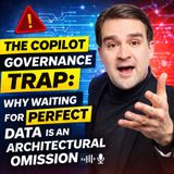 Microsoft Copilot Governance: Why Waiting for Perfect Data Is Your Biggest Mistake (Security, Data and Deployment Reality)