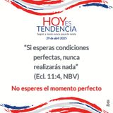 No esperes el momento perfecto ~ Devocional de Jóvenes ~ 29 de abril 2025