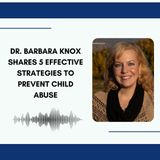 Dr. Barbara Knox Shares 5 Effective Strategies to Prevent Child Abuse