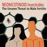 Neonicotinoid Insecticides: The Unseen Threat to Male Fertility