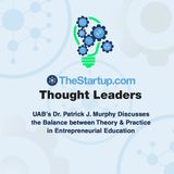 UAB’s Dr. Patrick J. Murphy Discusses the Balance between Theory & Practice in Entrepreneurial Education