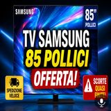 TV Samsung 85 pollici in offerta