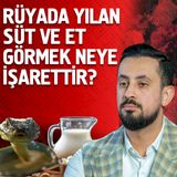 Rüyada Yılan, Süt Ve Et Görmek Neye İşarettir ? - Suret ve Siret | Mehmet Yıldız