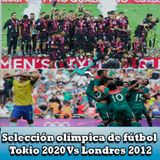 Selección Olímpica Tokio 2020 Vs Londres 2012