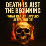 Death Is Just the Beginning - What REALLY Happens After You Die