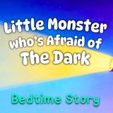 The Little Monster Who_s Afraid of The Dark  Bedtime Stories for Toddlers   with Baby Sleep Music