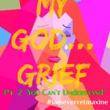 Episode 29 - "My God...Grief" Pt. 2 You Can't Understand!