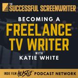 Ep 137 - Becoming a Freelance TV Writer with Katie White