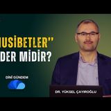 MUSİBETLER KADER MİDİR - DR.YÜKSEL ÇAYIROĞLU İLE DİNİ GÜNDEM