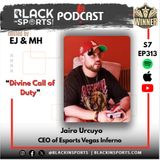 Jairo Urcuyo | CEO of Esports Vegas Inferno | “Divine Call of Duty” | S7 EP 313