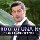 Ricordo Di Una Notte, Anticipazioni: Mahir e il segreto del padre!