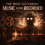 The Most Disturbing Music Ever Recorded