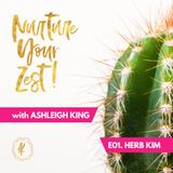 #NurtureYourZest Episode 1 with special guest Herb Kim